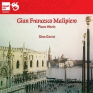 マリピエロ、ジャン・フランチェスコ（1882-1973）/Piano Works： Gorini