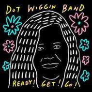 Dot Wiggin Band/Ready Get Go