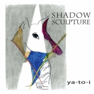 Ya-to-i Feat.   󤸤/Shadow Sculpture
