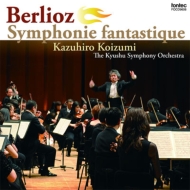 ベルリオーズ（1803-1869）/Symphonie Fantastique： 小泉和裕 / 九州so