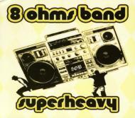 8 Ohms Band/Superheavy