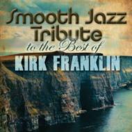 Various/Smooth Jazz Tribute To The Best Of Kirk Franklin