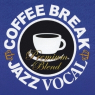 Coffee Break Jazz Vocal -Premium Blend