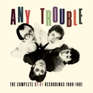 Any Trouble/Complete Stiff Recordings 1980-1981