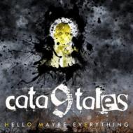 Cata9tales/Hello Maybe Everything