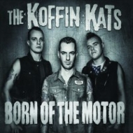 Koffin Kats/Born Of The Motor