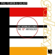 Fearon  Phil Galaxy/Ain't Nothing But A Party The 12 Inch Anthology