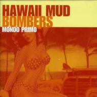 Hawaii Mud Bombers/Mondo Primo