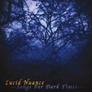 Lucid Nuance/Songs For Dark Times