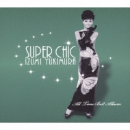 Super Chic-Yukimura Izumi All Time Best Album