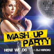 DJ HIROKI/Mash Up Party -how We Do- Mixed By Dj Hiroki