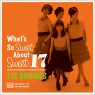 THE BUNNIES/What's So Sweet About Sweet 17