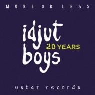 Idjut Boys/More Or Less 20 Years Edition (Ltd)