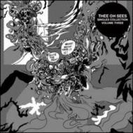 Thee Oh Sees/Singles Collection Three