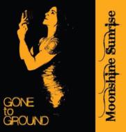 Gone To Ground/Moonshine Sunrise