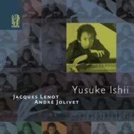Jolivet Piano Sonata No.2, Mana, Jacques Lenot Piano Sonata No.2, etc : Yusuke Ishii