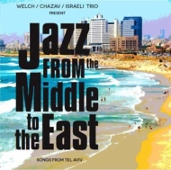 Welch / Chazav / Israeli/Jazz From The Middle To The East