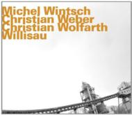 Michel Wintsch / Christian Wolfarth / Christian Weber/Willisau