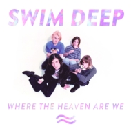 Swim Deep/Where The Heaven Are We (Ltd)