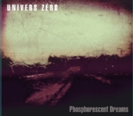 Univers Zero/Phosphorescent Dreams ո (Digi)