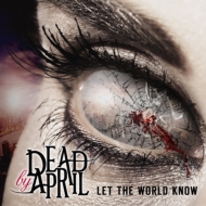Dead By April/Let The World Know