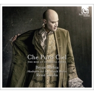 Che Puro Ciel -The Rise of Classical Opera : B.Mehta(Ct)Jacobs / Akademie fur Alte Musik Berlin