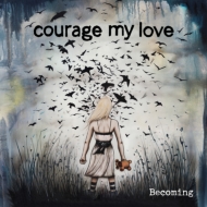 Courage My Love/Becoming (Ltd)
