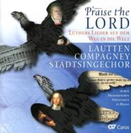 Praise The Lord-luther's Lieder: Katschner / Lautten Compagney Halle Stadtsingechor