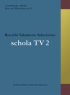commmons schola: Live on Television vol.2 Ryuichi Sakamoto Selections: schola TV (Blu-ray)