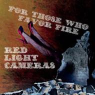 Red Light Cameras/For Those Who Favor Fire