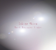 Ishige Akira (ӵ)/Dark Becomes Light