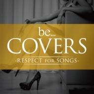 Various/Be Covers -respect For Songs-