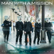 MAN WITH A MISSION/Don't Feel The Distance E. p