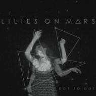 Lillies On Mars/Dot To Dot