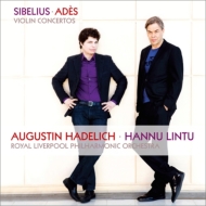 Sibelius Violin Concerto, Thomas Ades Violin Concerto : Hadelich(Vn)Lintu / Royal Liverpool Philharmonic