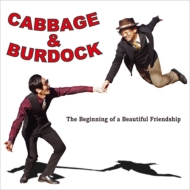 CABBAGE  BURDOCK/Beginning Of A Beautiful Friendship