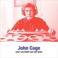 ケージ、ジョン（1912-1992）/Early Electronic ＆ Tape Music