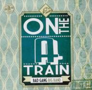 Bad Gang Big Band/On The A Train