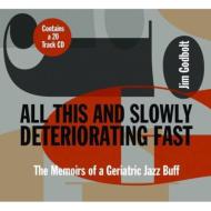 Jim Godbolt/All This  Slowly Deteriorating Fast - The Memoirs