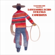 Yasushi Ide Presents Lonesome Echo Strings/Cowboys