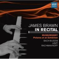 ピアノ作品集/James Brawn： In Recital Vol.1-j. s.bach Liszt Mussorgsky Rachmaninov