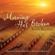 Keith Billings/Morning Has Broken： Hymns And Gaelic Melodies On Hammered Dulcimer