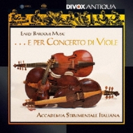 Early Baroque Music...e Per Concerto Di Viole: Accademia Strumentale Italiana: