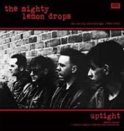 Mighty Lemon Drops/Uptight Early Recordings 1985-1986