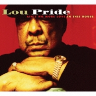 Lou Pride/Ain't No More Love In This House