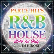 DJ HIROKI/Party Hits R ＆ B House 2014 1st Half Mixed By Dj Hiroki