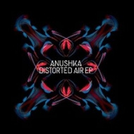 Anushka/Distorted Air Ep (Ltd)