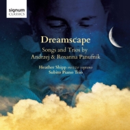 Deamscape -Andrzej Panufnik Songs, Piano Trios, Roxanna Panufnik Songs : H.Shipp(Ms)Subito Piano Trio