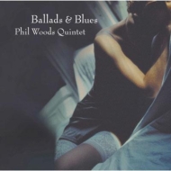 Phil Woods/Ballads ＆ Blues