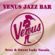 Various/Venus Jazz Bar： Sexy ＆ Sweet Lady Vocals